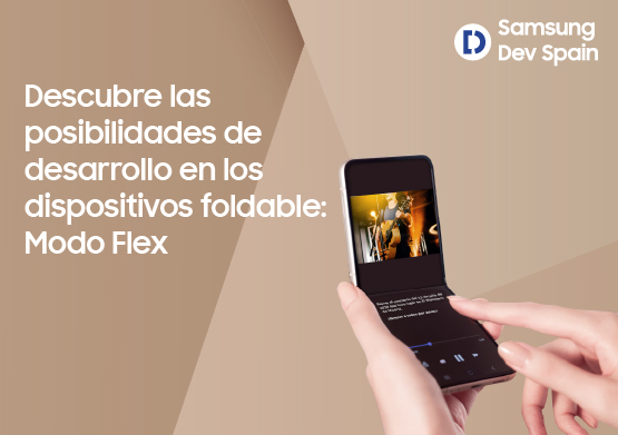 Dispositivos foldable: adapta tus apps a todas las posibilidades del Modo Flex