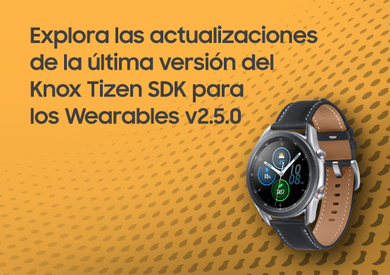 ¿Aun no conoces el Knox Tizen SDK para los Wearables v2.5.0?