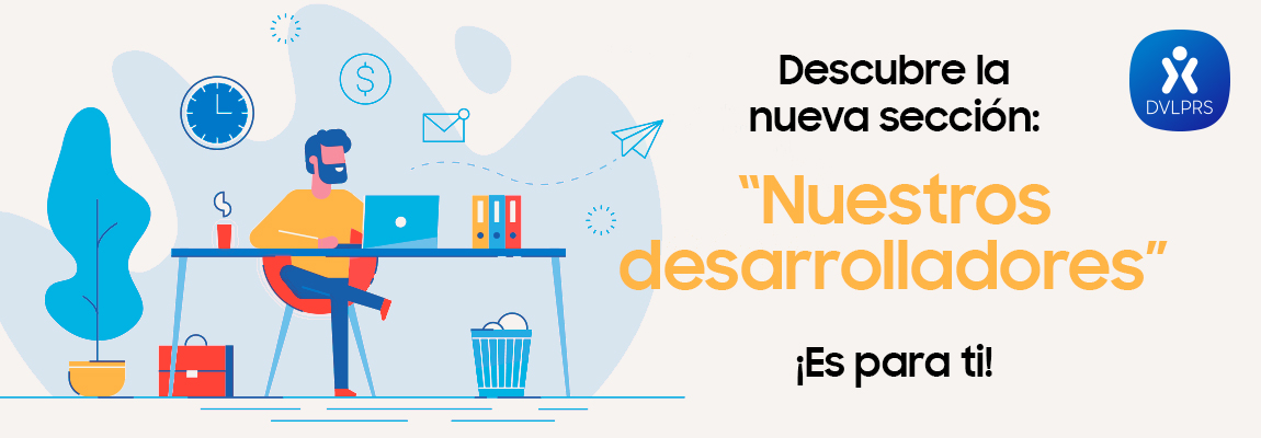 Date a conocer en la nueva sección “Nuestros Desarrolladores”, un espacio para ti