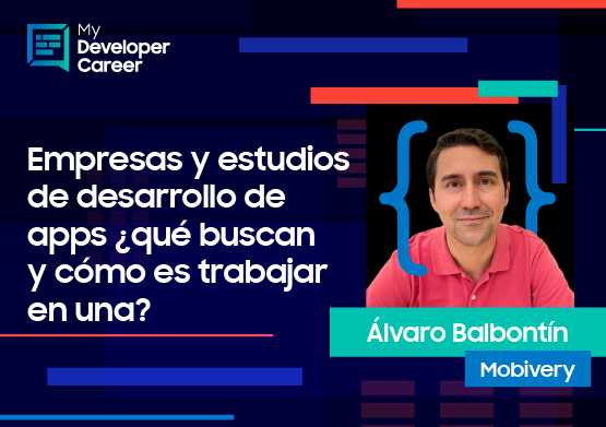 #MyDeveloperCareer: ¿Qué buscan las empresas y estudios de desarrollo de apps y cómo es trabajar en una? Álvaro Balbontín nos lo cuenta