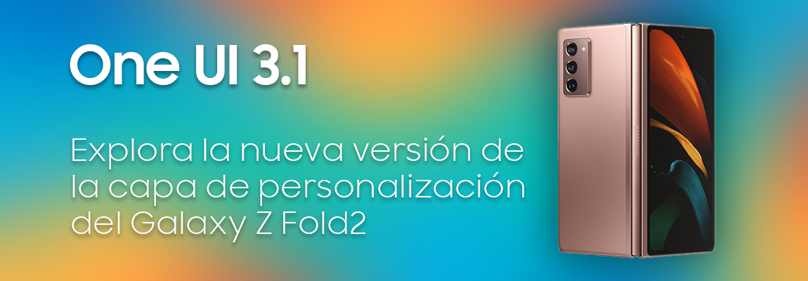 Descubre el One UI 3.1 para el Galaxy Z Fold2