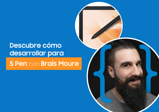 Descubre cómo desarrollar para S Pen con Brais Moure